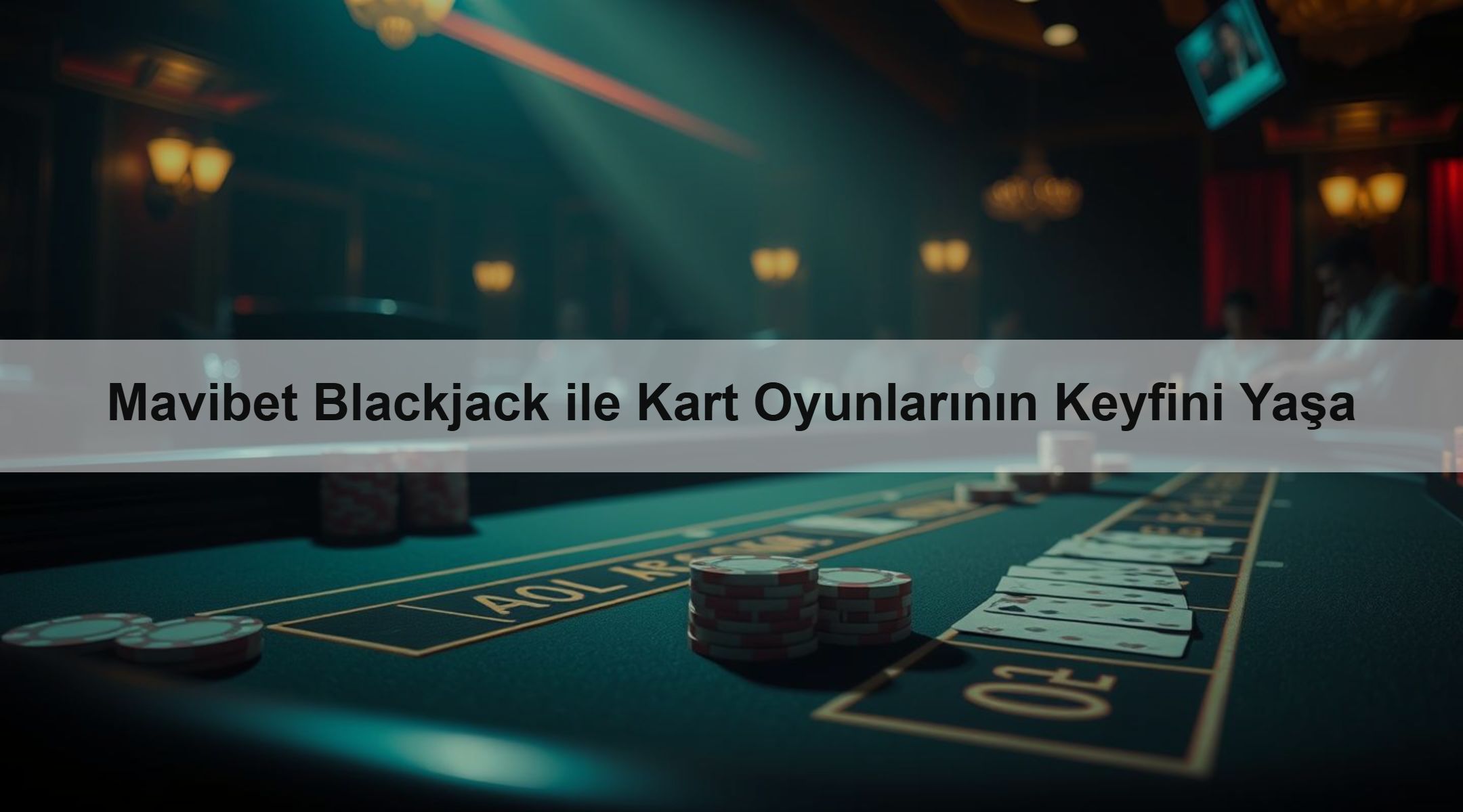 Mavibet Blackjack ile Kart Oyunlarının Keyfini Yaşa